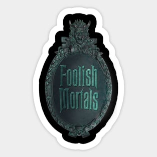 Foolish Mortals Sticker